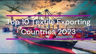 Top 10 Exporting Countries of Textile and Apparel 2023