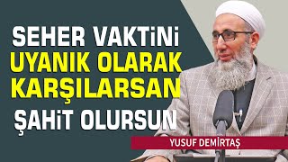 Seher Vaktini Uyanık Olarak Karşılarsan Şahit Olursun  - Yusuf Demirtaş