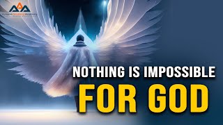 Nothing is Impossible for God - Embracing the Power of Faith