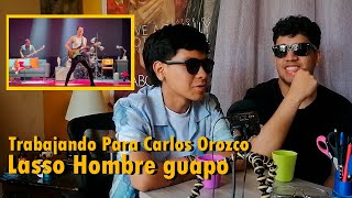 Trabajando Para Carlos Orozco -  Lasso Hombre guapo