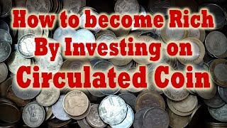 How to become rich by Investing on Circulated Coin