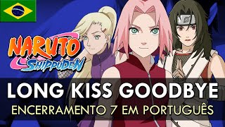 NARUTO SHIPPUDEN - Encerramento 7 em Português (Long Kiss Goodbye) || MigMusic