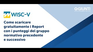 WISC-V: Come scaricare i Report con i punteggi del gruppo normativo precedente e successivo