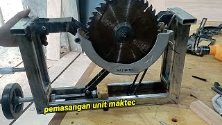 proses pemasangan unit maktec di buat mekanisme naik turun dan miring  untuk table saw.