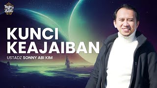 KUNCI KEAJAIBAN DALAM HIDUP | USTADZ SONNY ABI KIM