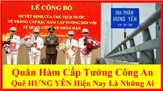 Người Quân Hàm Cấp Tướng Công An  Quê HƯNG YÊN Hiện Nay Là Những Ai