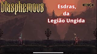 BLASPHEMOUS (PS4) - DERROTANDO ESDRAS, DA LEGIÃO UNGIDA (ESDRAS, OF THE ANOINTED LEGION)