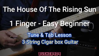 I Finger "The House Of The Rising Sun" Easy Beginner,  3 String Cigar Box Guitar Tune & Tab Lesson