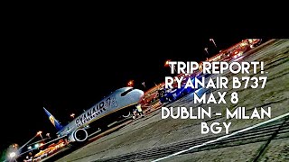 TRIP REPORT! Ryanair B737Max8-200, Dublin To Milan Bergamo!