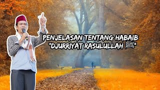 PENJELASAN TENTANG HABAIB \ "DJURRIYAT RASULULLAH ﷺ" | @Ceruas