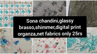 Ph-8919045088 Sona chandini,glassy brasso,shimmer,digital print organza,net fabrics only 25rs live