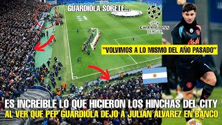 INCREÍBLE LO QUE HICIERON LOS HINCHAS DEL MANCHESTER CITY AL VER QUE PEP DEJO A JULIÁN EN EL BANCO