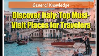 Discover Italy: Top Must-Visit Places for Travelers