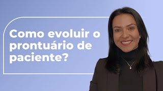 Dicas Práticas De Como Evoluir O Prontuário Do Paciente - Pontos Importantes Que Devem Constar