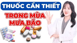 Các loại THUỐC CƠ BẢN cần có trong gia đình trước mùa MƯA BÃO hiện nay | Bác sĩ Hoàng Hồng