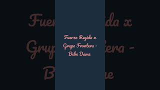 Bebe Dame - Fuerza Regida x Grupo Frontera (cumbias) #cumbias #corridos #corridos2022 #musica #2022