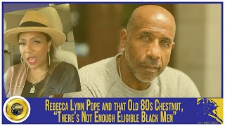 Rebecca Lynn Pope and That Old 80s Chestnut, “There’s Not Enough Eligible Black Men”