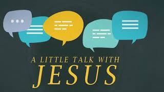 A little talk with Jesus