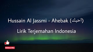 Hussain Al Jassmi - Ahebak | Lirik Terjemahan