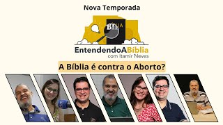 Entendendo a Bíblia | A Bíblia é contra o Aborto?