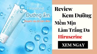 [Review] Kem dưỡng ẩm Hiruserine Cream có tốt không, giá bao nhiêu và mua ở đâu?