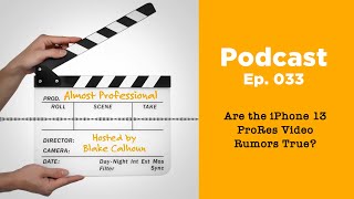 Are the iPhone 13 ProRes Video Rumors TRUE? • Almost Professional | Ep 033