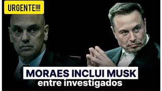 BOMBA!!! ALEXANDRE DE MORAES INCLUI MUSK  ENTRE  INVESTGADOS  NO INQUÉRITO DAS  FAKE NEWS E DETER...