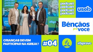 CRIANÇAS DEVEM PARTICIPAR NA IGREJA? |  Bênçãos Pra Vc - 04