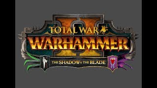 TW WARHAMMER II: the Shadow & the Blade продолжаем знакомство