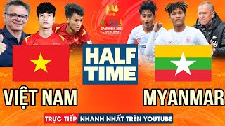 U22 VIỆT NAM VS U22 MYANMAR | HALF TIME | SEA GAMES 32