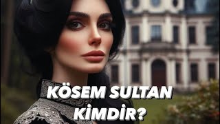 KÖSEM SULTAN KİMDİR? (Görüntüler ve sesler yapay zeka ile oluşturulmuştur)