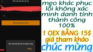 Mẹo xác thực kyc thành công 100% và cập nhật oex thêm nhiệm vụ C.