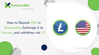 How to Deposit USD in Kazawallet, Exchange it to Litecoin, and withdraw via LTC