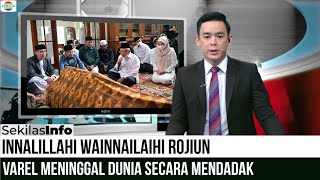 Kabar Duka, Varel Mendadak Meninggal Dunia