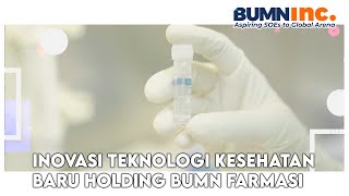 Inovasi Teknologi Kesehatan Baru Holding BUMN Farmasi