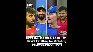 PCB Fines Shadab, Shan, Tim David, Fazalhaq for Violating PSL Code of Conduct