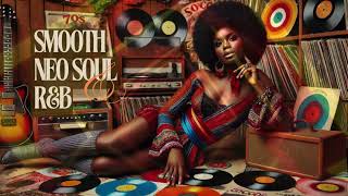 Neo Soul Playlists Smooth Classic | Neo Soul and R&B Relaxing Mood