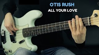 Otis Rush - All Your Love (I Miss Loving) - Bass Cover - Bruno Tauzin