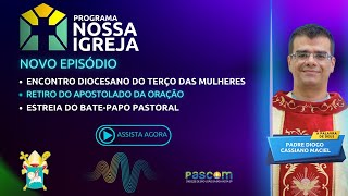 PROGRAMA NOSSA IGREJA - ÚLTIMAS NOTÍCIAS E A PALAVRA DE DEUS.