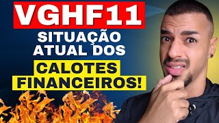 #VGHF11: FII FORNECE ATUALIZAÇÕES SOBRE CALOTES FINANCEIROS! VALE A PENA INVESTIR NO VGHF11?