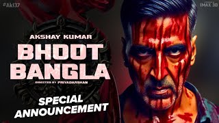 Akshay Kumar ki Bhoot Bangla ka birthday special announcement hoga