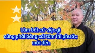 Làm việc gì cũng làm bằng tâm thì mọi phiền não sẽ tan biến