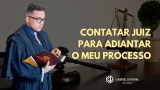 21 de Julho 19:00 PM - CONTATAR JUIZ PARA ADIANTAR O MEU PROCESSO