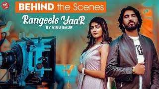 Rangeele Yaar | Behind The Scene | Vinu Gaur | ft Sonika Singh | 👍 2022