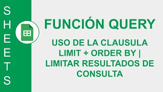 [GOOGLE SHEETS] FUNCIÓN QUERY: USO DE LA CLAUSULA LIMIT + ORDER BY | LIMITAR RESULTADOS DE CONSULTA