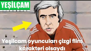 YEŞİLÇAM OYUNCULARI TÜRK SİNEMASININ USTA OYUNCULARI ÇİZGİ FLİM KARAKTERİ OLSAYDI ? #senersen