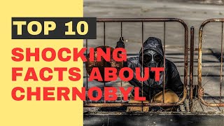 10 Shocking Facts About Chernobyl You Didn't Know | Exploring the Dark Truths of the Disaster