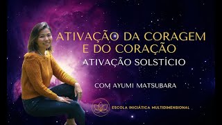 Ativação da Coragem e do Coração - SOLSTÍCIO