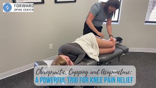 Chiropractic, Cupping and Acupuncture  A Powerful Trio for Knee Pain Relief / Forward Spine Chiro