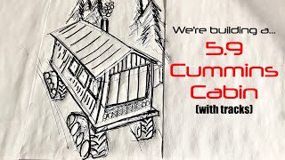 Cummins Cabin on tracks!